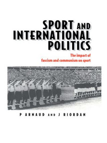 Sport and International Politics (Impact of Facism and Communism on Sport) by Pierre Arnaud, Professor Jim Riordan, 9781138880511