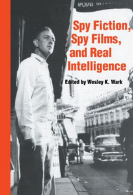 Spy Fiction, Spy Films and Real Intelligence - 9781138873568 by Wesley K. Wark, 9781138873568