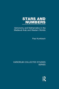 Stars and Numbers (Astronomy and Mathematics in the Medieval Arab and Western Worlds) by Paul Kunitzsch, 9781138375680