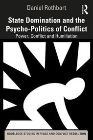 State Domination and the Psycho-Politics of Conflict (Power, Conflict and Humiliation) - 9781138362796 by Daniel Rothbart, 9781138362796