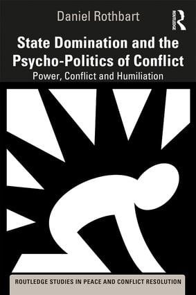 State Domination and the Psycho-Politics of Conflict (Power, Conflict and Humiliation) - 9781138362796 by Daniel Rothbart, 9781138362796