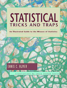 Statistical Tricks and Traps (An Illustrated Guide to the Misuses of Statistics) by Ennis C. Almer, Louie Joseph Cantal, 9781884585234