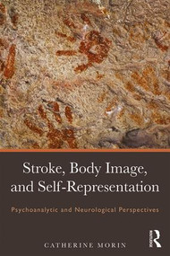 Stroke, Body Image, and Self Representation (Psychoanalytic and Neurological Perspectives) - 9781138933668 by Catherine Morin, 9781138933668