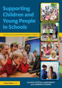 Supporting Children and Young People in Schools (A Guide for Foundation Degree Students) - 9781138244610 by Allison Tatton, Clare Bright, Lorraine Thomas, 9781138244610