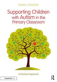 Supporting Children with Autism in the Primary Classroom (A Practical Approach) by Dawn Connor, 9781138559509