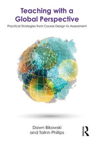 Teaching with a Global Perspective (Practical Strategies from Course Design to Assessment) by Dawn Bikowski, Talinn Phillips, 9781138577589