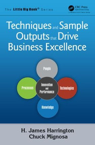 Techniques and Sample Outputs that Drive Business Excellence by H. James Harrington, 9781466577268