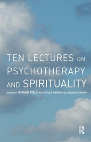 Ten Lectures on Psychotherapy and Spirituality by Nathan Field, Trudy Harvey, Belinda Sharp, 9781855753525
