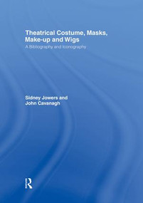 Theatrical Costume, Masks, Make-Up and Wigs (A Bibliography and Iconography) by Sidney Jackson Jowers, 9781138884045