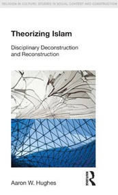 Theorizing Islam (Disciplinary Deconstruction and Reconstruction) - 9781844657902 by Aaron W. Hughes, 9781844657902