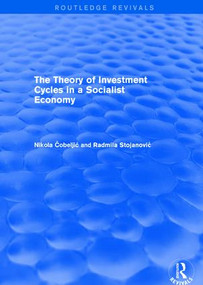The Theory of Investment Cycles in a Socialist Economy - 9781138037670 by Nikola Cobeljic, 9781138037670