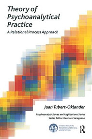 Theory of Psychoanalytical Practice (A Relational Process Approach) by Juan Tubert-Oklander, 9781782200567