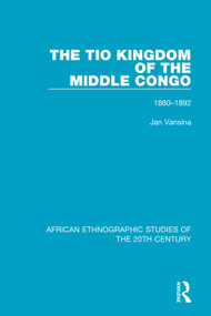 The Tio Kingdom of The Middle Congo (1880-1892) by Jan Vansina, R. Mauny, L. V. Thomas, 9781138599154