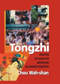 Tongzhi (Politics of Same-Sex Eroticism in Chinese Societies) by Edmond J Coleman, Wah-Shan Chou, 9781560231547