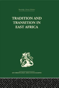 Tradition and Transition in East Africa (Studies of the Tribal Factor in the Modern Era) by P.H. Gulliver, 9781138861817