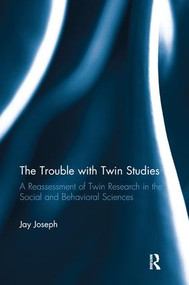 The Trouble with Twin Studies (A Reassessment of Twin Research in the Social and Behavioral Sciences) by Jay Joseph, 9781138698925