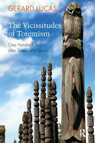 The Vicissitudes of Totemism (One Hundred Years After Totem and Taboo) by Gerard Lucas, 9781782202622