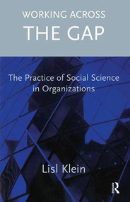 Working Across the Gap (The Practice of Social Science in Organizations) by Lisl Klein, 9781855753822