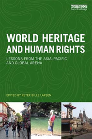 World Heritage and Human Rights (Lessons from the Asia-Pacific and global arena) - 9781138224223 by Peter Bille Larsen, 9781138224223