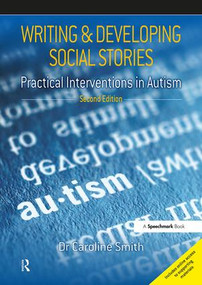 Writing and Developing Social Stories Ed. 2 (Practical Interventions in Autism) by Caroline Smith, 9781909301863