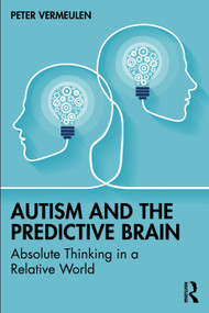Autism and The Predictive Brain (Absolute Thinking in a Relative World) by Peter Vermeulen, 9781032358970