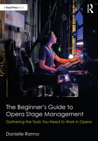 The Beginner's Guide to Opera Stage Management (Gathering the Tools You Need to Work in Opera) by Danielle Ranno, 9780367497927