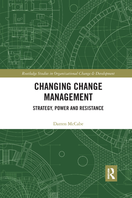 Changing Change Management (Strategy, Power and Resistance) by Darren McCabe, 9781032175935