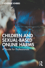 Children and Sexual-Based Online Harms (A Guide for Professionals) by Catherine Knibbs, 9781032427584