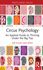 Circus Psychology (An Applied Guide to Thriving Under the Big Top) by Fleur van Rens, 9781032266343