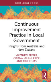Continuous Improvement Practice in Local Government (Insights from Australia and New Zealand) by Matthew Pepper, Oriana Milani Price, Arun Elias, 9780367820534