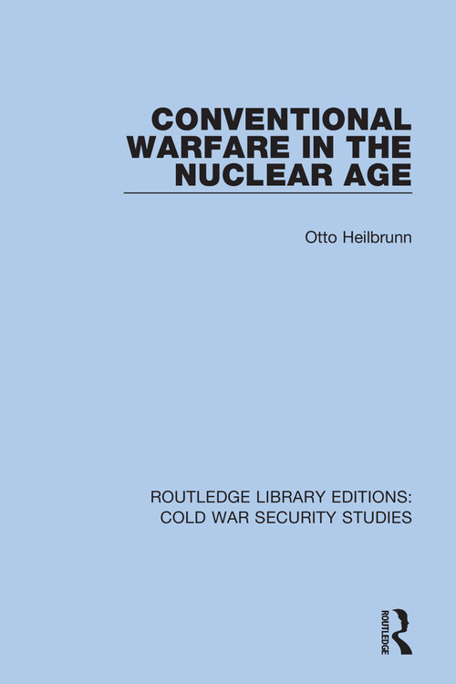 Conventional Warfare in the Nuclear Age - 9780367557355 by Otto Heilbrunn, 9780367557355