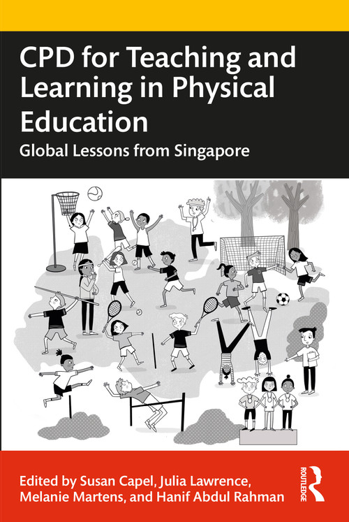 CPD for Teaching and Learning in Physical Education (Global Lessons from Singapore) by Susan Capel, Julia Lawrence, Melanie Martens, Hanif Abdul Rahman, 9780367775896