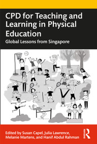 CPD for Teaching and Learning in Physical Education (Global Lessons from Singapore) by Susan Capel, Julia Lawrence, Melanie Martens, Hanif Abdul Rahman, 9780367775896
