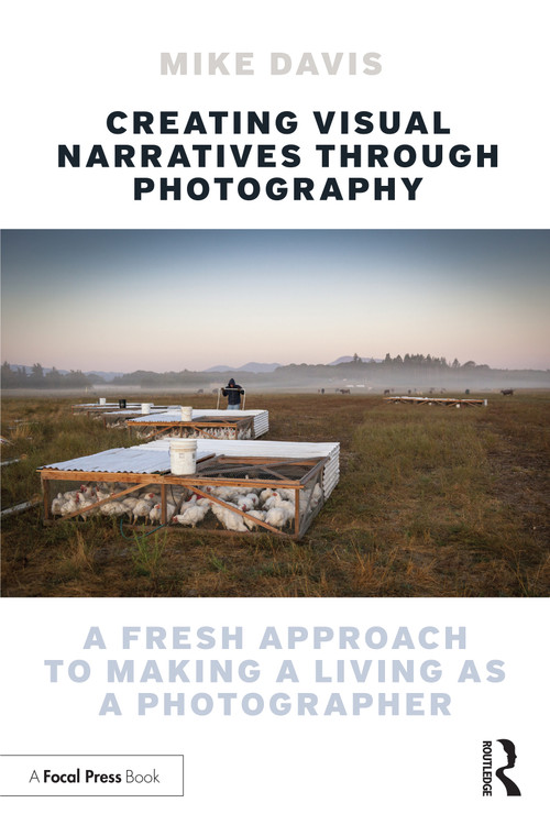 Creating Visual Narratives Through Photography (A Fresh Approach to Making a Living as a Photographer) by Mike Davis, 9781032262857