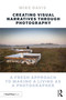 Creating Visual Narratives Through Photography (A Fresh Approach to Making a Living as a Photographer) by Mike Davis, 9781032262857
