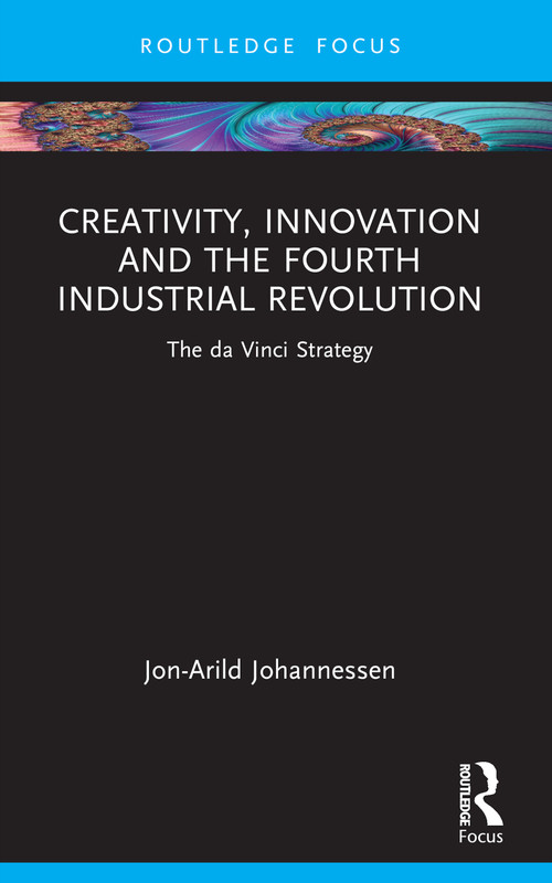 Creativity, Innovation and the Fourth Industrial Revolution (The da Vinci Strategy) by Jon-Arild Johannessen, 9781032371825