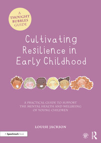 Cultivating Resilience in Early Childhood (A Practical Guide to Support the Mental Health and Wellbeing of Young Children) by Louise Jackson, Katie Waller, 9781032135878