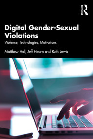 Digital Gender-Sexual Violations (Violence, Technologies, Motivations) by Matthew Hall, Jeff Hearn, Ruth Lewis, 9780367686116