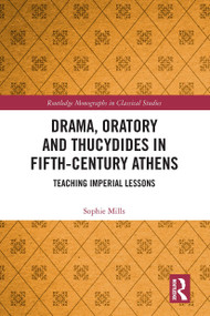 Drama, Oratory and Thucydides in Fifth-Century Athens (Teaching Imperial Lessons) by Sophie Mills, 9781032474731