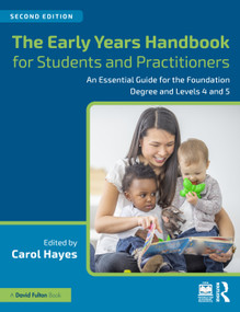 The Early Years Handbook for Students and Practitioners (An Essential Guide for the Foundation Degree and Levels 4 and 5) by Carol Hayes, 9780367724498