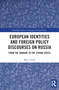 European Identities and Foreign Policy Discourses on Russia (From the Ukraine to the Syrian Crisis) by Marco Siddi, 9780367506100