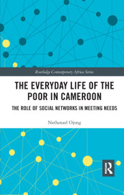 The Everyday Life of the Poor in Cameroon (The Role of Social Networks in Meeting Needs) by Nathanael Ojong, 9781032176406