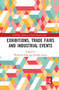 Exhibitions, Trade Fairs and Industrial Events by Warwick Frost, Jennifer Laing, 9781032242095