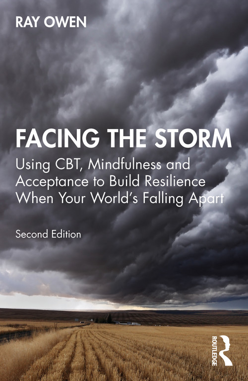Facing the Storm (Using CBT, Mindfulness and Acceptance to Build Resilience When Your World's Falling Apart) by Ray Owen, 9780367762742