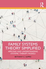 Family Systems Theory Simplified (Applying and Understanding Systemic Therapy Models) - 9780367542085 by Bethany C. Suppes, 9780367542085