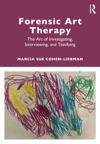 Forensic Art Therapy (The Art of Investigating, Interviewing, and Testifying) - 9781032125343 by Marcia Sue Cohen-Liebman, 9781032125343