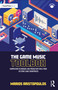 The Game Music Toolbox (Composition Techniques and Production Tools from 20 Iconic Game Soundtracks) by Marios Aristopoulos, 9780367705497
