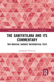 The Gaṇitatilaka and its Commentary (Two Medieval Sanskrit Mathematical Texts) by Alessandra Petrocchi, 9781032338538