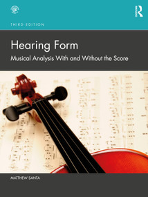 Hearing Form (Musical Analysis With and Without the Score) by Matthew Santa, 9780367703806