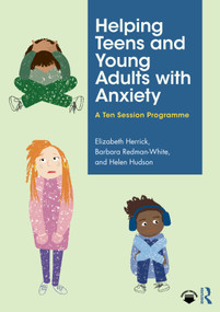 Helping Teens and Young Adults with Anxiety (A Ten Session Programme) by Elizabeth Herrick, Barbara Redman-White, Helen Hudson, 9781032018393